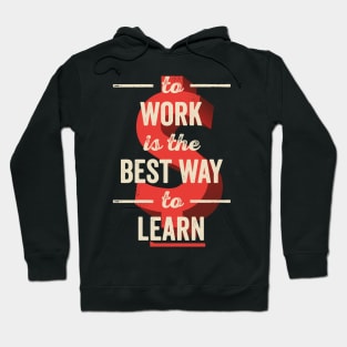 To Work Is The Best Way To Learn Hoodie